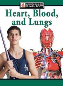 Heart, Blood, and Lungs (Understanding the Human Body)