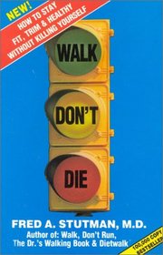 Walk Don't Die: How to Stay Fit, Trim and Healthy Without Killing Yourself