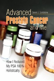 Advanced Prostate Cancer and Me: How I Reduced My PSA 100% Holistically