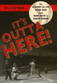 Its Outta Here! The History of the Home Run from Babe Ruth to Barry Bonds