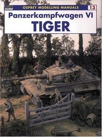 Panzerkampfwagen VI Tiger (Osprey Modelling Manual, 13)