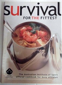 Survival for the Fittest: The Australian Institute of Sport Official Cookbook for Busy Athletes