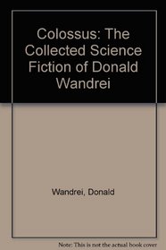 Colossus: The Collected Science Fiction of Donald Wandrei
