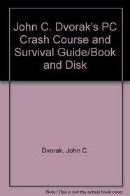 John C. Dvorak's PC Crash Course and Survival Guide/Book and Disk