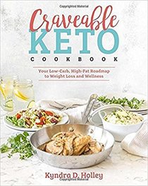 Craveable Keto: Your Low-Carb, High-Fat Roadmap to Weight Loss and Wellness