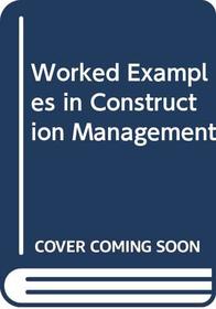 Worked Examples in Construction Management