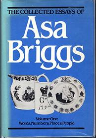 The Collected Essays of Asa Briggs: Volume I: Words, Numbers, Places, People