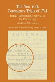 The New York Conspiracy Trials of 1741 : Daniel Horsmanden's Journal of the Proceedings, with Related Documents (The Bedford Series in History and Culture)
