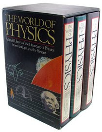 The World of Physics (Vol 1-Aristotelian Cosmos and the Newtonian System; Vol 2-Einstein Universe and the Bohr Atom; Vol 3-Evolutionary Cosmos and the Limits of Science)