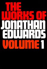 Works of Jonathan Edwards, Vol. 1 (Works of Jonathan Edwards)