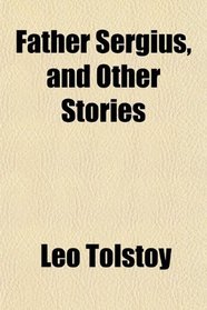 Father Sergius, and Other Stories