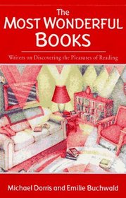 The Most Wonderful Books: Writers on Discovering the Pleasures of Reading