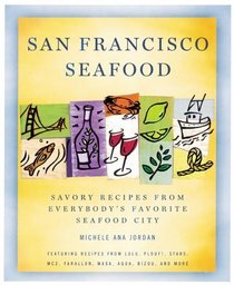 San Francisco Seafood: Savory Recipes from Everybody's Favorite Seafood City