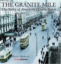 The Granite Mile: The Story of Aberdeen's Union Street