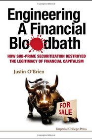 Engineering a Financial Bloodbath: How Sub-prime Securitization Destroyed the Legitimacy of Financial Capitalism