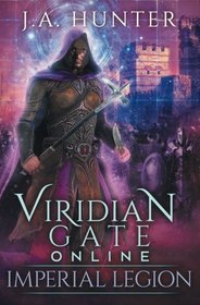 Viridian Gate Online: Imperial Legion: A litRPG Adventure (The Viridian Gate Archives) (Volume 4)