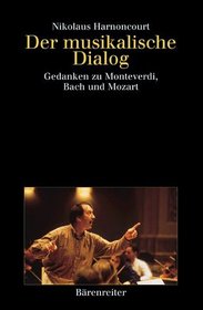 Der musikalische Dialog. Gedanken zu Monteverdi, Bach und Mozart.