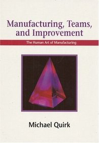 Manufacturing, Teams and Improvement: The Human Art of Manufacturing