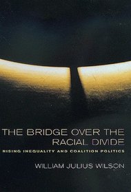 The Bridge over the Racial Divide: Rising Inequality and Coalition Politics (Wildavsky Forum Series)