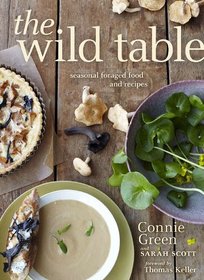 The Wild Table: Seasonal Foraged Food and Recipes