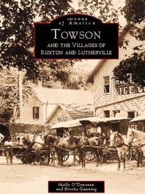 Towson and the Villages of Ruxton and Lutherville (Images of America (Arcadia Publishing)) (Images of America (Arcadia Publishing))