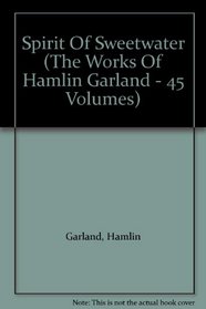 Spirit Of Sweetwater (The Works Of Hamlin Garland - 45 Volumes)