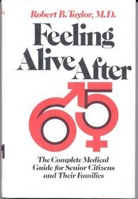 Feeling alive after 65;: The complete medical guide for senior citizens and their families