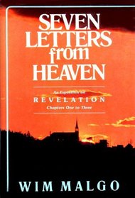 Seven Letters from Heaven: An exposition on Revelation Chapters One to Three