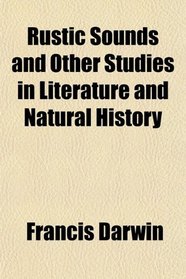 Rustic Sounds and Other Studies in Literature and Natural History