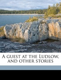 A guest at the Ludlow, and other stories