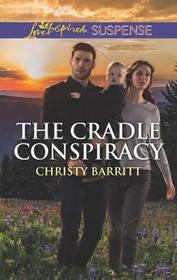 The Cradle Conspiracy (Baby Protectors, Bk 5) (Love Inspired Suspense, No 766)