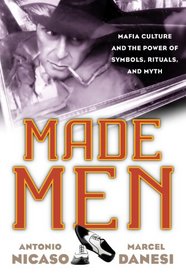 Made Men: Mafia Culture and the Power of Symbols, Rituals, and Myth