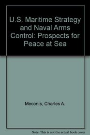 U.S. Maritime Strategy and Naval Arms Control: Prospects for Peace at Sea