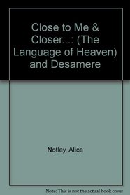 Close to Me & Closer...(The Language of Heaven) and Desamere