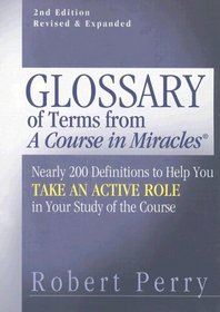Glossary of Terms from 'A Course in Miracles': Nearly 200 Definitions to Help You Take an Active Role in Your Study of the Course