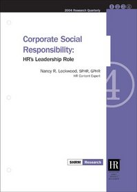 Corporate Social Responsibility: HR's Leadership Role (2004 Shrm Research Quarterly)