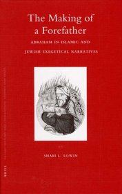 The Making of a Forefather: Abraham in Islamic and Jewish Exegetical Narratives (Islamic History and Civilization)