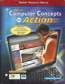 Glencoe Computer Concepts in Action (Teacher Resource Manual)