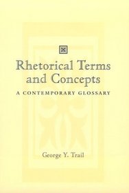 Rhetorical Terms  Concepts: A Contemporary Glossary