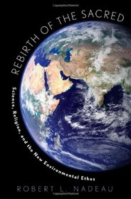 Rebirth of the Sacred: Science, Religion, and the New Environmental Ethos