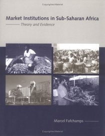 Market Institutions in Sub-Saharan Africa : Theory and Evidence (Comparative Institutional Analysis)
