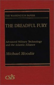 The Dreadful Fury: Advanced Military Technology and the Atlantic Alliance (The Washington Papers)