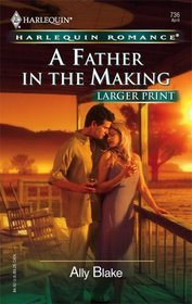 A Father in the Making (Harlequin Romance, No 3890) (Larger Print)