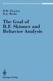 The Goal of B.F. Skinner and Behavior Analysis (Recent Research in Psychology Applied Behavioral Science)