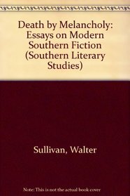 Death by Melancholy: Essays on Modern Southern Fiction (Southern Literary Studies)
