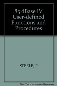 85 dBASE IV: User-Defined Functions and Procedures