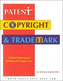 Patent, Copyright and Trademark: A Desk Reference to Intellectual Property Law
