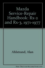 Mazda Service-Repair Handbook: Rx-2 and Rx-3, 1971-1977