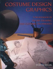 Costume Design Graphics: A Workbook in Figure Drawing and Clothing Techniques