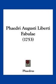 Phaedri Augusti Liberti Fabulae (1753) (Latin Edition)